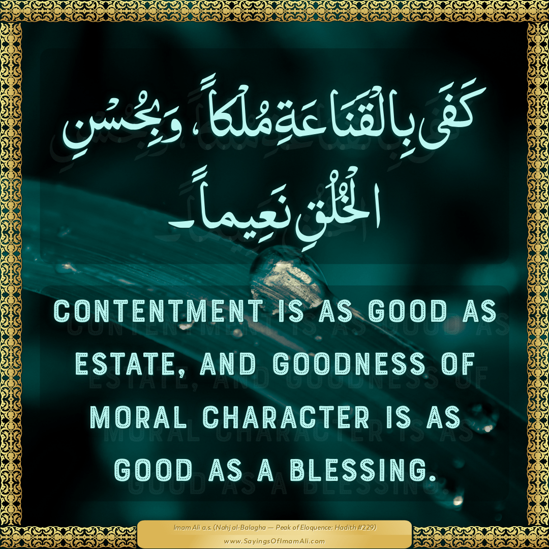 Contentment is as good as estate, and goodness of moral character is as...